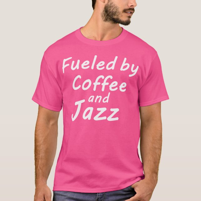 Fuelled By Coffee And Jazz T-Shirt (Front)
