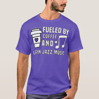 fuelled by coffee and latin jazz music  T-Shirt