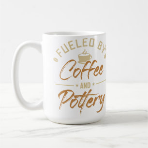 Fuelled By Coffee And Pottery Wheel Hobby Pottery Mug