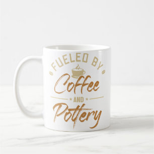 Fuelled By Coffee And Pottery Wheel Hobby Pottery Mug
