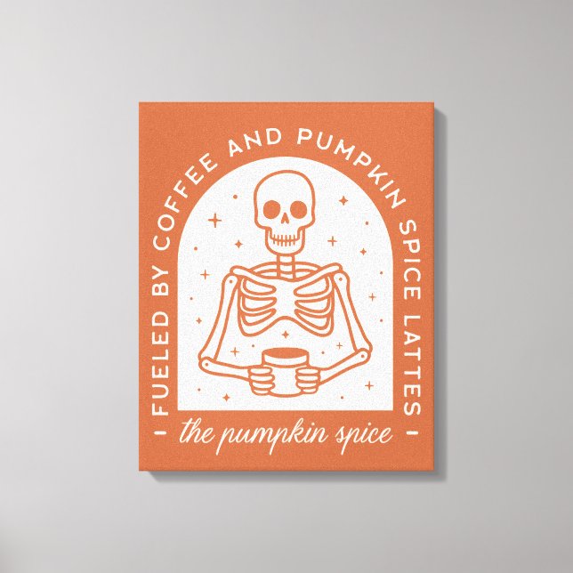 Fuelled By Coffee and Pumpkin Spice Lattes Canvas Print (Front)