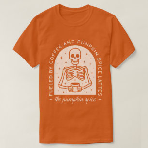 Fuelled By Coffee and Pumpkin Spice Lattes T-Shirt