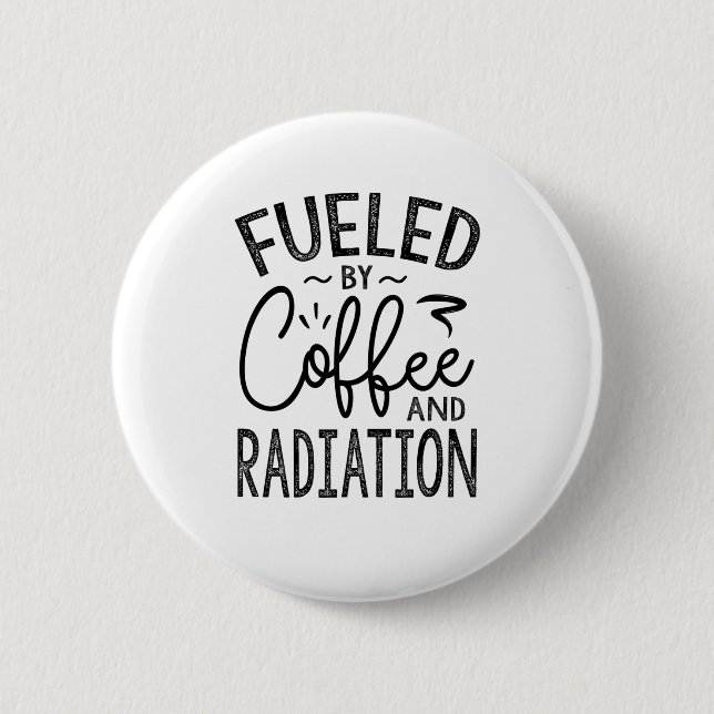 Fuelled By Coffee And Radiation 6 Cm Round Badge (Front)