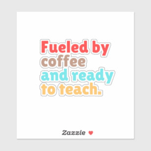 Fuelled by Coffee and Ready to Teach –