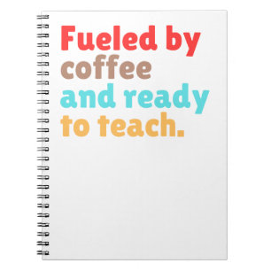 Fuelled by Coffee and Ready to Teach – Notebook