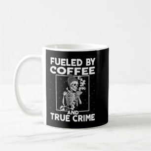 Fuelled By Coffee and True Crime  Crime Podcast Lo Coffee Mug