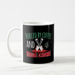 Fuelled By Coffee And True Crime Mug