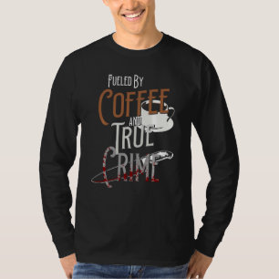 Fuelled By Coffee  And True Crime Podcast Graphic T-Shirt