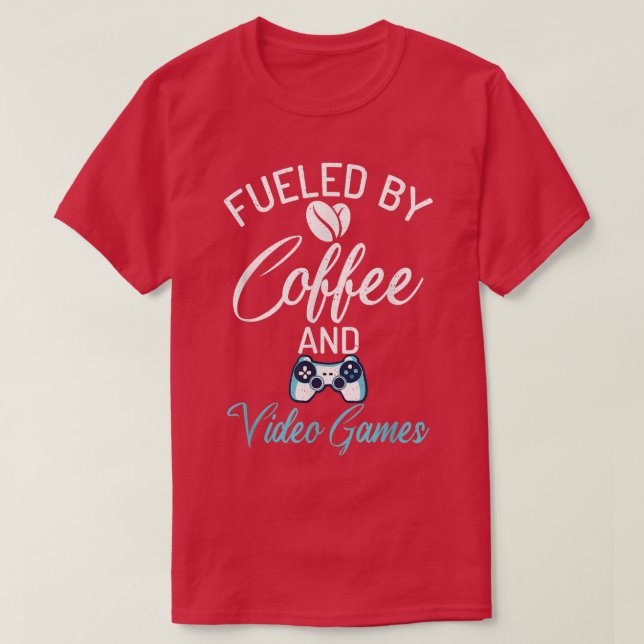 Fuelled By Coffee And Video Games Funny Gamer Coff T-Shirt (Design Front)