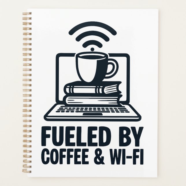 Fuelled by Coffee and Wi-Fi - Funny Remote Work Planner (Front)