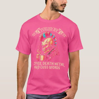 Fuelled By Coffee Death Metal Cuss Words Heavy Me T-Shirt