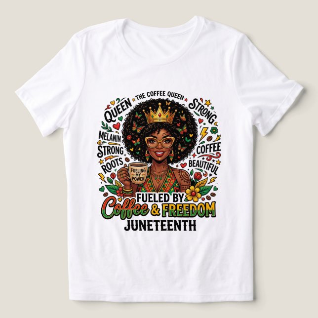 Fuelled By Coffee & Freedom Juneteenth Shirt – Mel (Design Front)