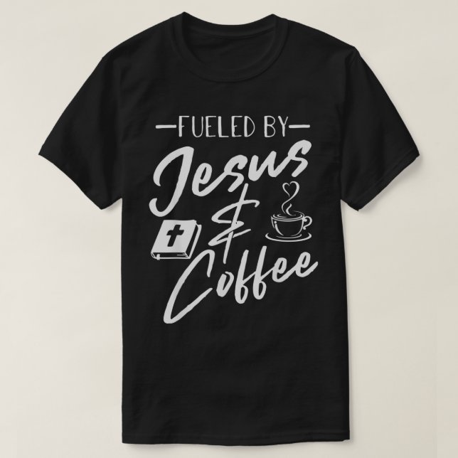 fuelled by coffee  jesus caffeine lover christian  T-Shirt (Design Front)