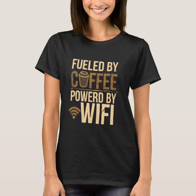 Fuelled By Coffee Powered By Wifi Funny Coffee Tec T-Shirt (Front)