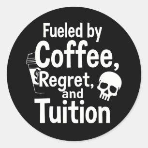 Fuelled by Coffee Regret and Tuition Funny College Classic Round Sticker
