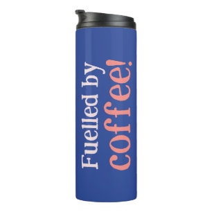 Fuelled By Coffee Thermal Tumbler