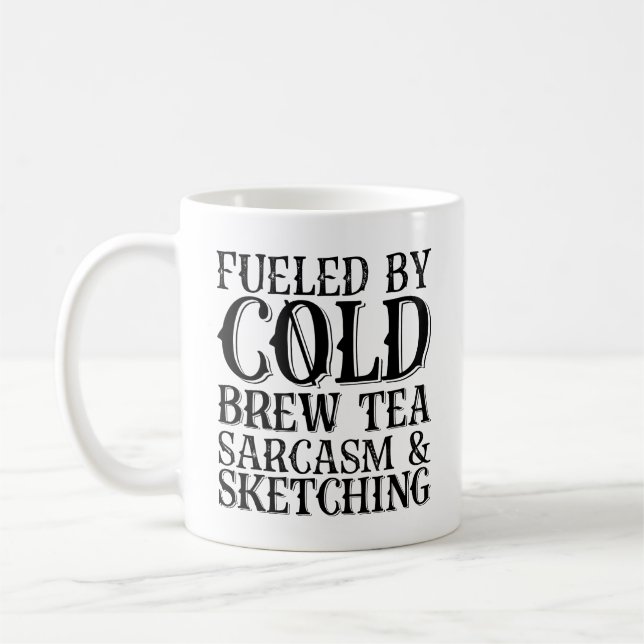 Fuelled By Cold Brew Tea Sarcasm And Sketching Coffee Mug (Left)