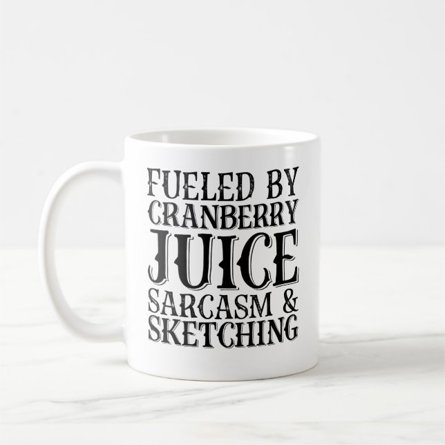Fuelled By Cranberry Juice Sarcasm And Sketching Coffee Mug (Left)