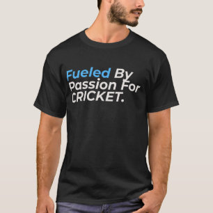 Fuelled by Cricket Passion Shirt Design