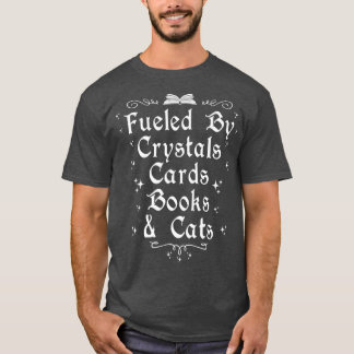 Fuelled By Crystals Cards Books & Cats Witchcraft  T-Shirt