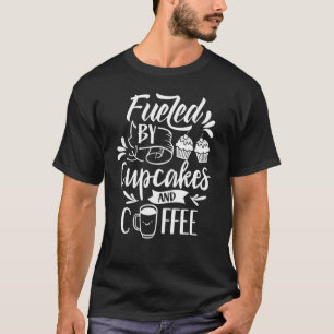 Fuelled By Cupcakes And Coffee Cute Cupcake Eat   T-Shirt