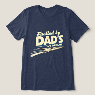 Fuelled by Dad’s Dreams Tri-Blend Shirt