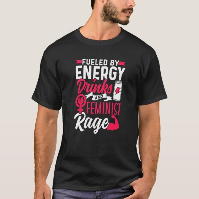 Fuelled By Energy Drinks And Feminist Rage Feminis T-Shirt (Front)
