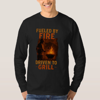 Fuelled by Fire, Driven to Grill T-Shirt