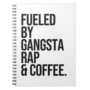 Fuelled By Gangsta rap and coffee quote Notebook