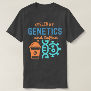 Fuelled by Genetics and Coffee, Genetics Quotes T-Shirt