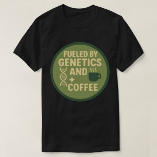 Fuelled by Genetics and Coffee T-Shirt