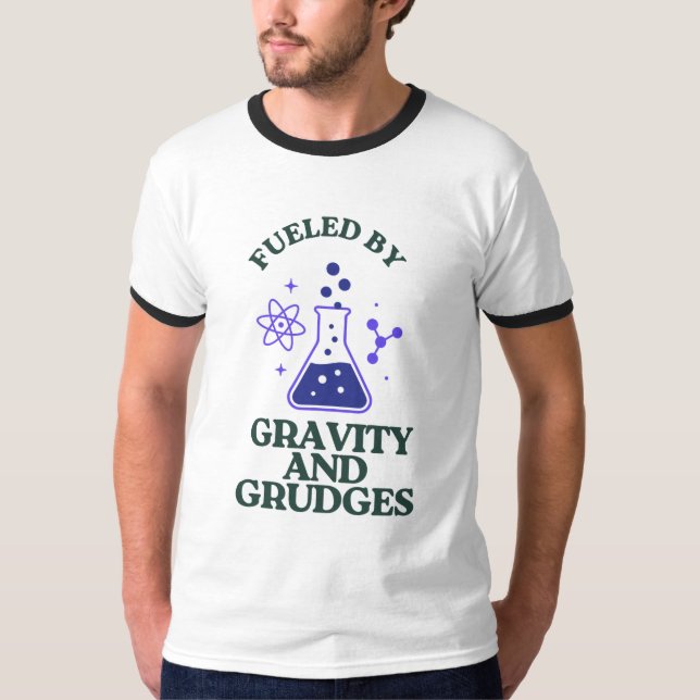 Fuelled by Gravity and Grudges T-Shirt (Front)