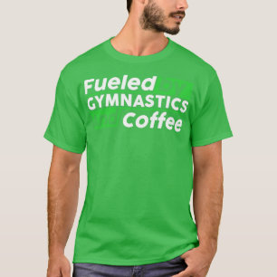 Fuelled by gymnastics and coffee  T-Shirt