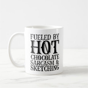 Fuelled By Hot Chocolate Sarcasm And Sketching Coffee Mug