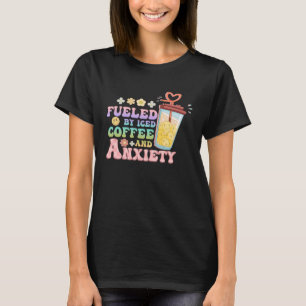 Fuelled By Iced Coffee and Anxiety Groovy Caffeina T-Shirt