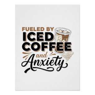 Fuelled by Iced Coffee and Anxiety Modern Poster
