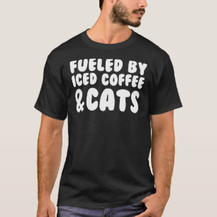 Fuelled By Iced Coffee And Cats Cold Brew Coffee D T-Shirt