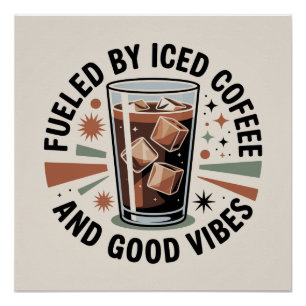 Fuelled By Iced Coffee And Good Vibes Poster