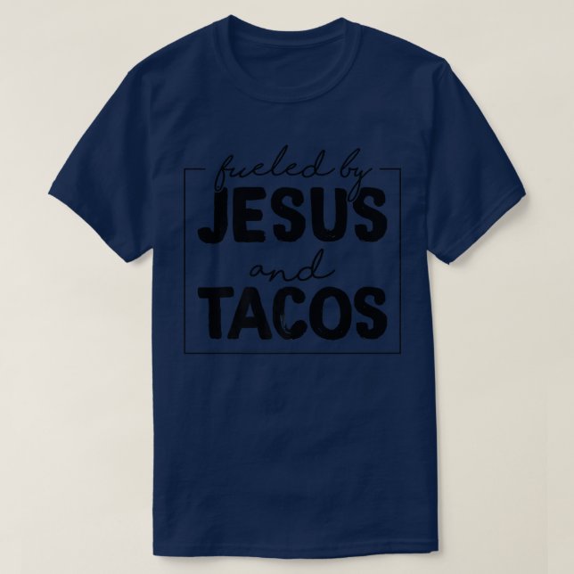 Fuelled By Jesus And Tacos Funny Taco Lovers  T-Shirt (Design Front)