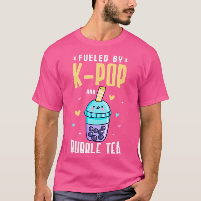 Fuelled By K-Pop And Bubble Tea For K-Pop Fan T-Shirt (Front)