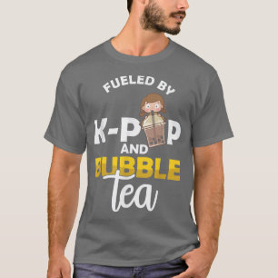 Fuelled By K-Pop And Bubble Tea Korean Pop Music F T-Shirt