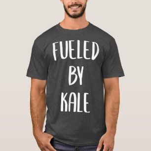 Fuelled By Kale  T-Shirt