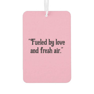 "Fuelled by Love and Fresh Air" Inspirational Car  Air Freshener