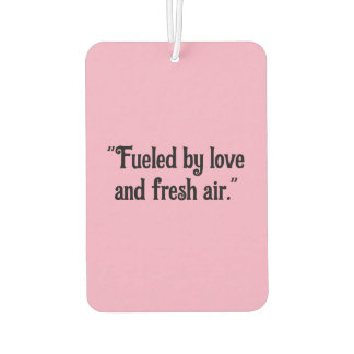 "Fuelled by Love and Fresh Air" Inspirational Car Air Freshener