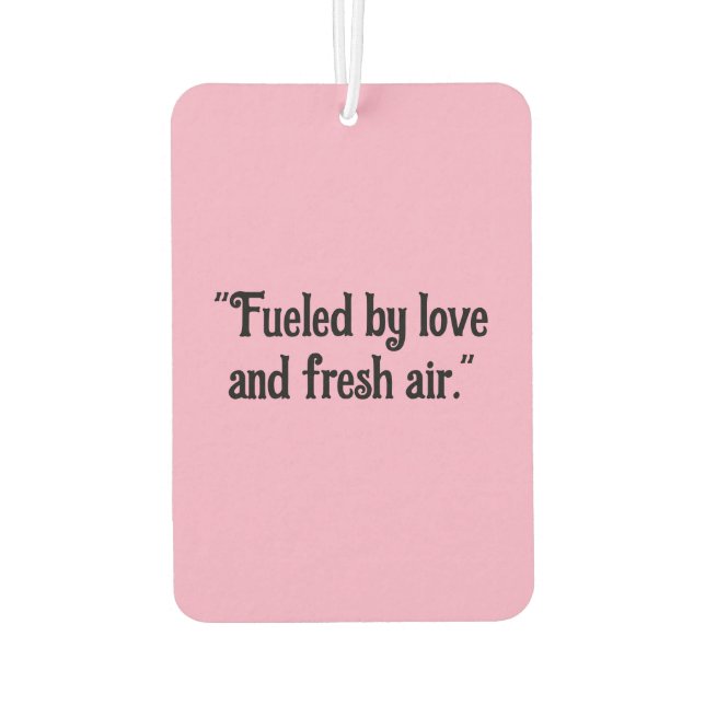 "Fuelled by Love and Fresh Air" Inspirational Car  Car Air Freshener (Back)