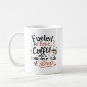 Fuelled by love coffee and a complete lack of slee mug