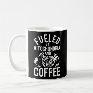 Fuelled By Mitochondria And Coffee Scientist Biolo Coffee Mug
