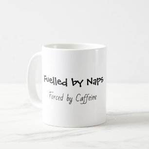 Fuelled by Naps, Forced by Caffeine Funny  Coffee Mug