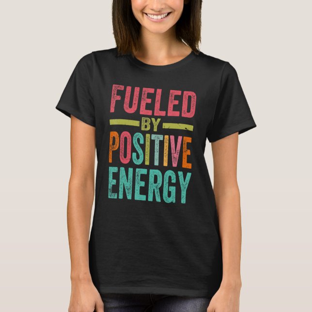 Fuelled By Positive Energy Good Life Positivity Po T-Shirt (Front)