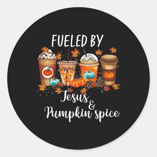 Fuelled By Pumpkin Spice And Jesus Coffee Lover Fa Classic Round Sticker (Front)